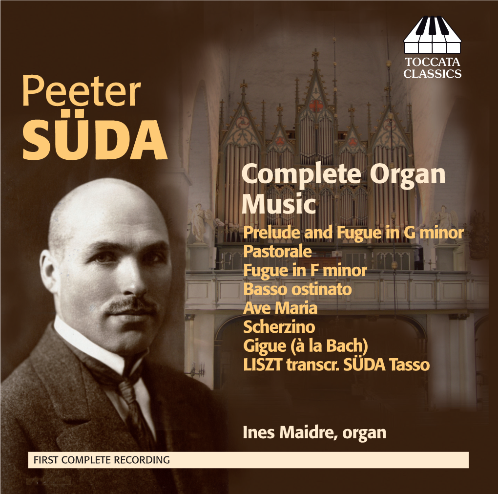 SÜDA Complete Organ Music Prelude and Fugue in G Minor Pastorale ℗ Fugue in F Minor Basso Ostinato Ave Maria Scherzino Gigue (À La Bach) LISZT Transcr