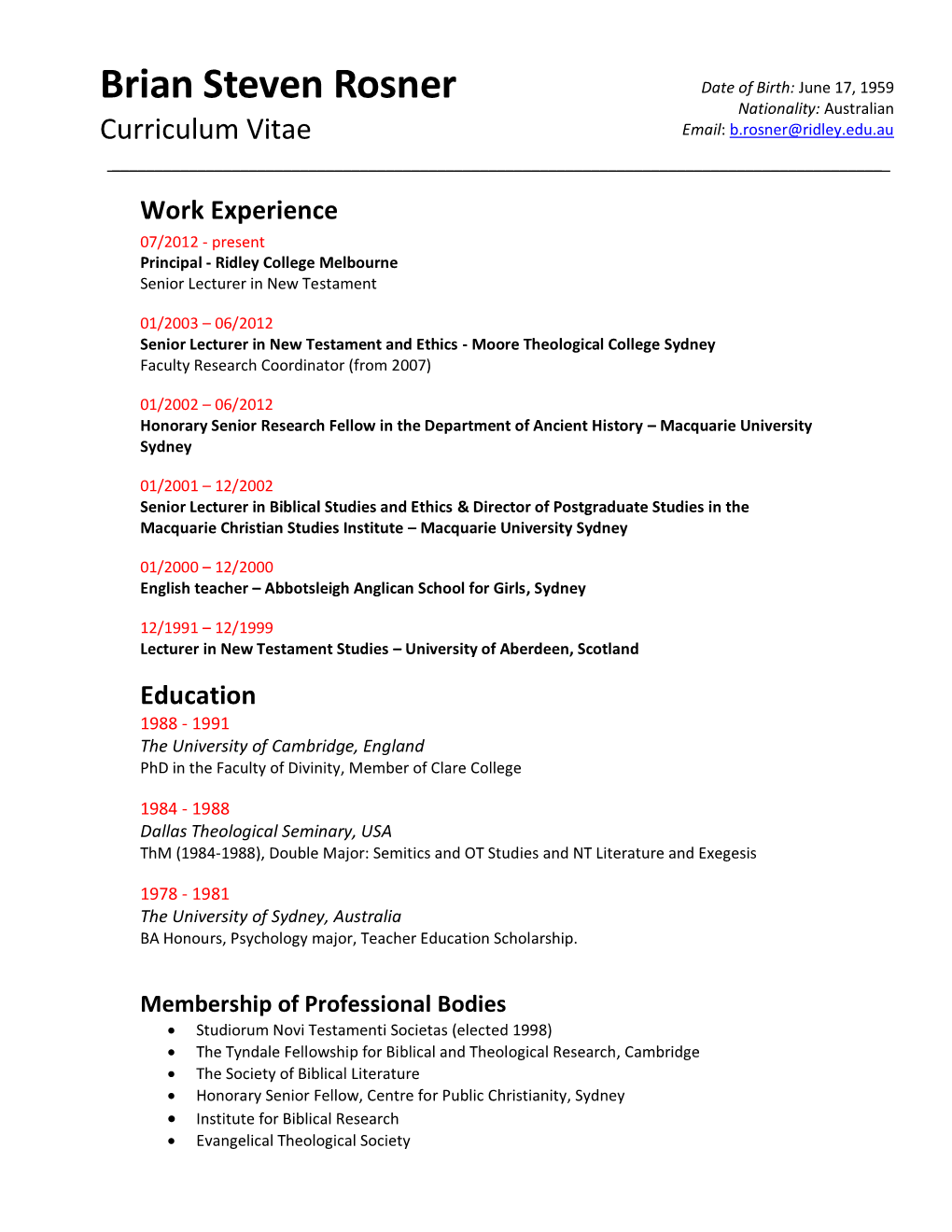 Curriculum Vitae Email: B.Rosner@Ridley.Edu.Au ______Work Experience 07/2012 - Present Principal - Ridley College Melbourne Senior Lecturer in New Testament