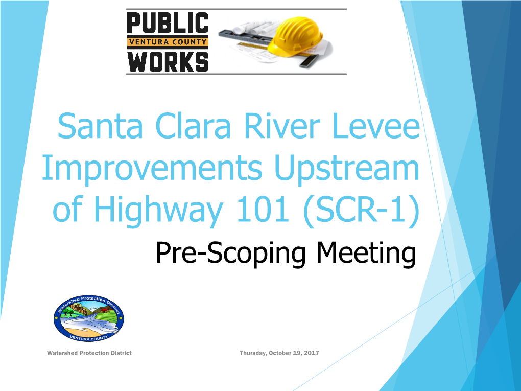 Santa Clara River Levee Improvements Upstream of Highway 101 (SCR-1) Pre-Scoping Meeting
