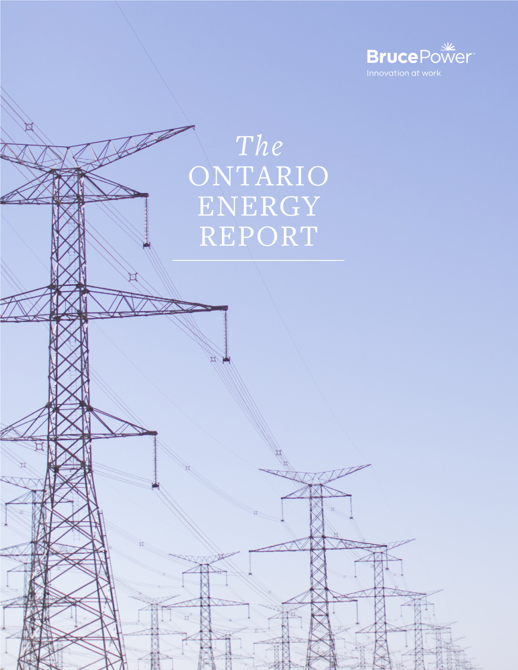 The ONTARIO ENERGY REPORT Bruce Power Is Helping Ontario Achieve a Number of Important Policy Goals While Simultaneously Advancing Nuclear Medicine and Human Health