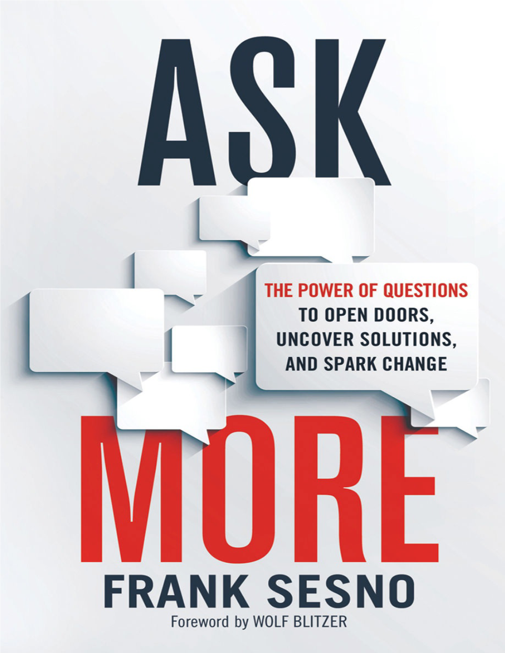Ask More: the Power of Questions to Open Doors, Uncover Solutions