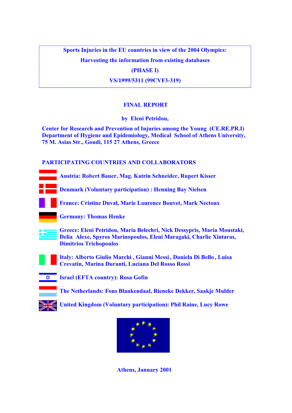 Sports Injuries in the EU Countries in View of the 2004 Olympics: Harvesting the Information from Existing Databases (PHASE I) VS/1999/5311 (99CVF3-319)