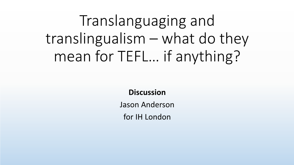 Translanguaging and Translingualism – What Do They Mean for TEFL… If Anything?