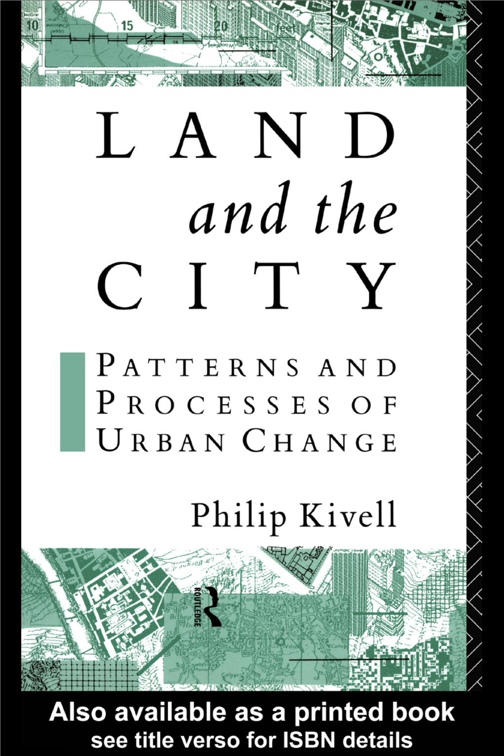 Land and the City: Patterns and Processes of Urban Change/ Philip Kivell