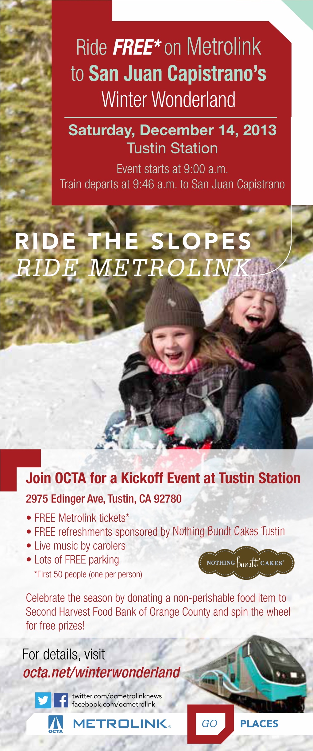 Ride FREE* on Metrolink to San Juan Capistrano’S Winter Wonderland Saturday, December 14, 2013 Tustin Station Event Starts at 9:00 A.M