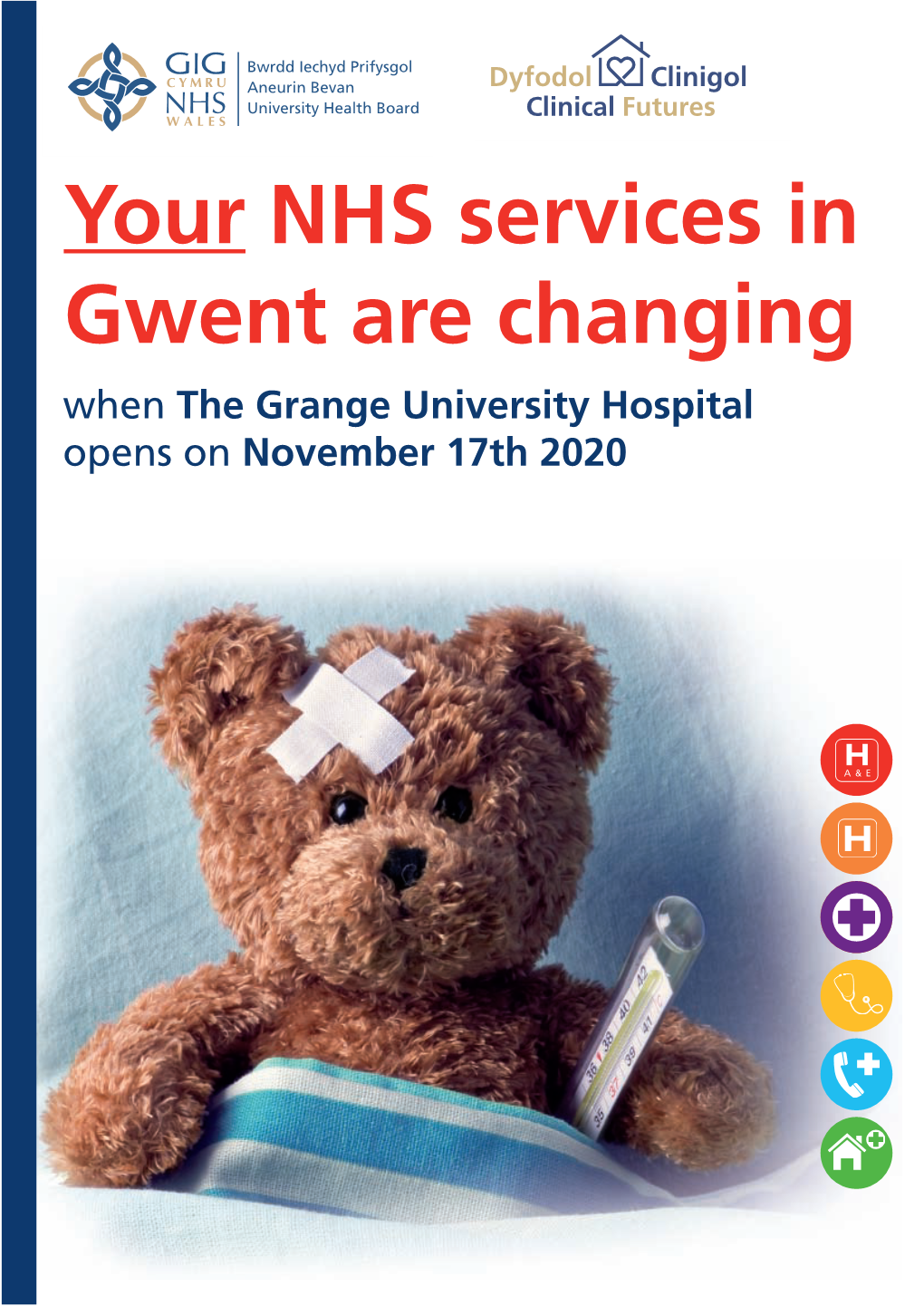 Your NHS Services in Gwent Are Changing When the Grange University Hospital Opens on November 17Th 2020 Changes to Emergency Hospital Services
