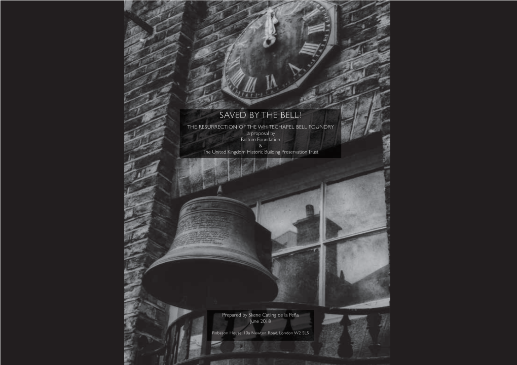 SAVED by the BELL ! the RESURRECTION of the WHITECHAPEL BELL FOUNDRY a Proposal by Factum Foundation & the United Kingdom Historic Building Preservation Trust