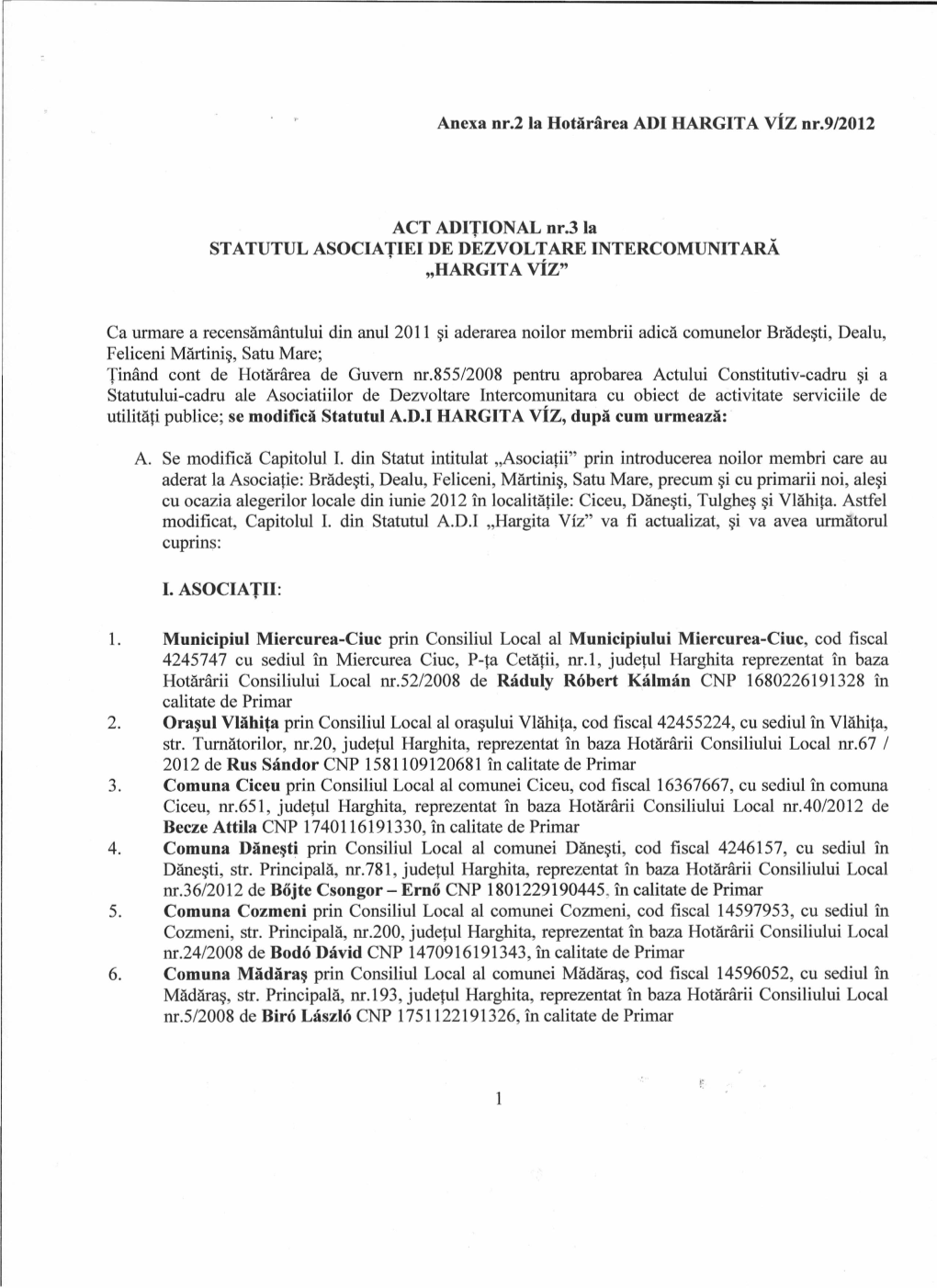 Anexa Nr.2 La Hotararea ADI HARGIT a Vtz Nr.9/2012 ACT ADITIONAL Nr.3 La STATUTUL ASOCIATIEI DE DEZVOL~ARE INTERCOMUNITARA 