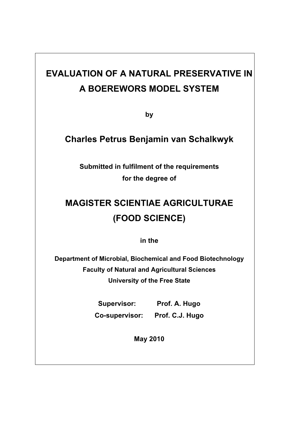 EVALUATION of a NATURAL PRESERVATIVE in a BOEREWORS MODEL SYSTEM Charles Petrus Benjamin Van Schalkwyk MAGISTER SCIENTIAE AGRICU