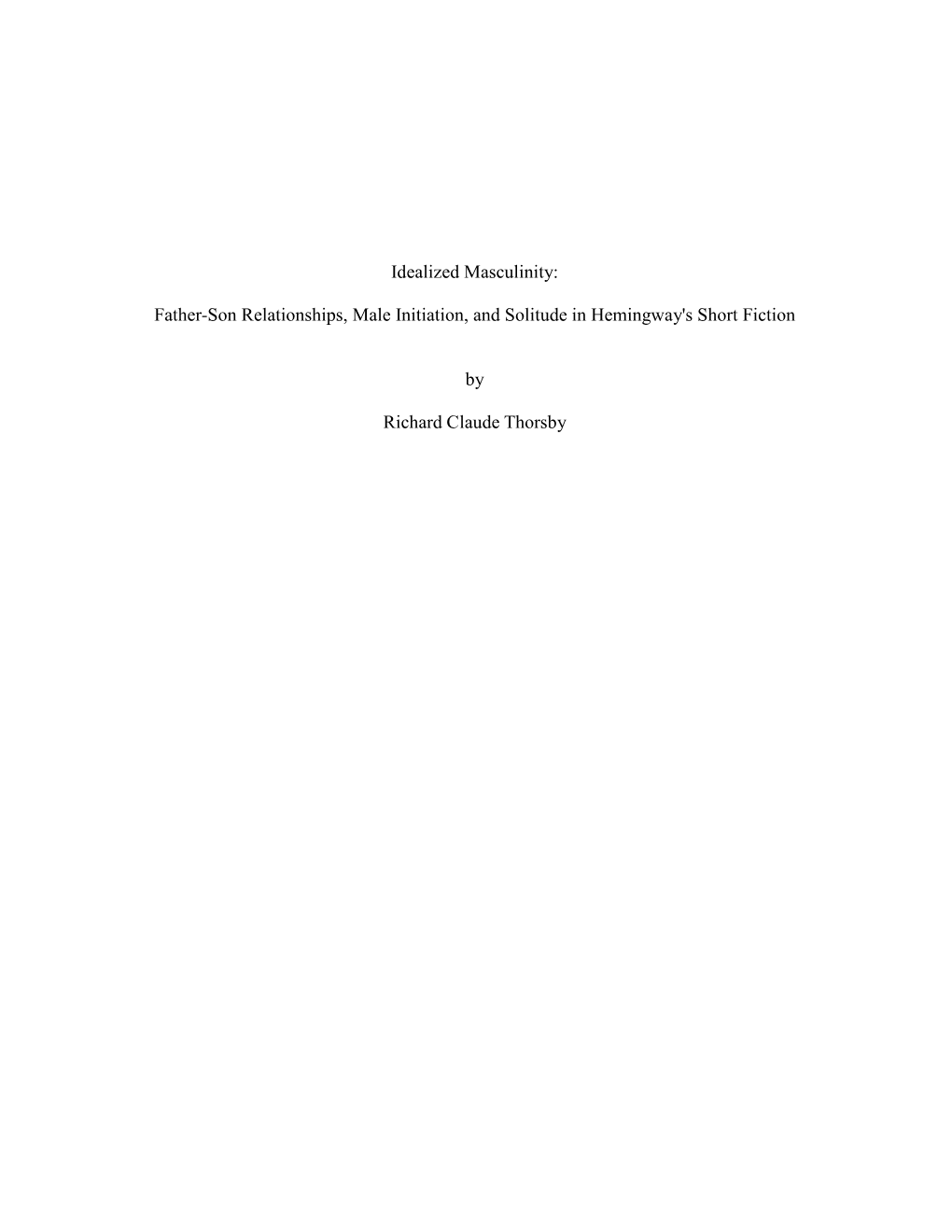 Idealized Masculinity: Father-Son Relationships, Male Initiation, and Solitude in Hemingway's Short Fiction by Richard Claude Th