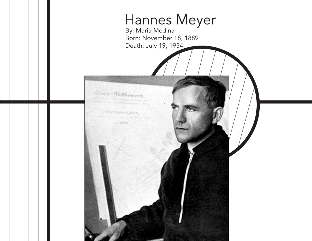 Hannes Meyer By: Maria Medina Born: November 18, 1889 Death: July 19, 1954 Hannes Meyer