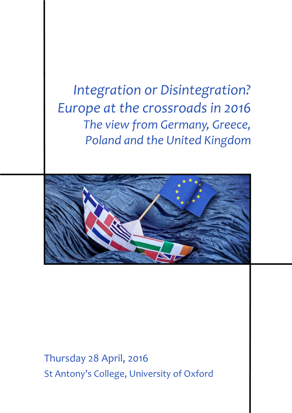 Integration Or Disintegration? Europe at the Crossroads in 2016 the View from Germany, Greece, Poland and the United Kingdom