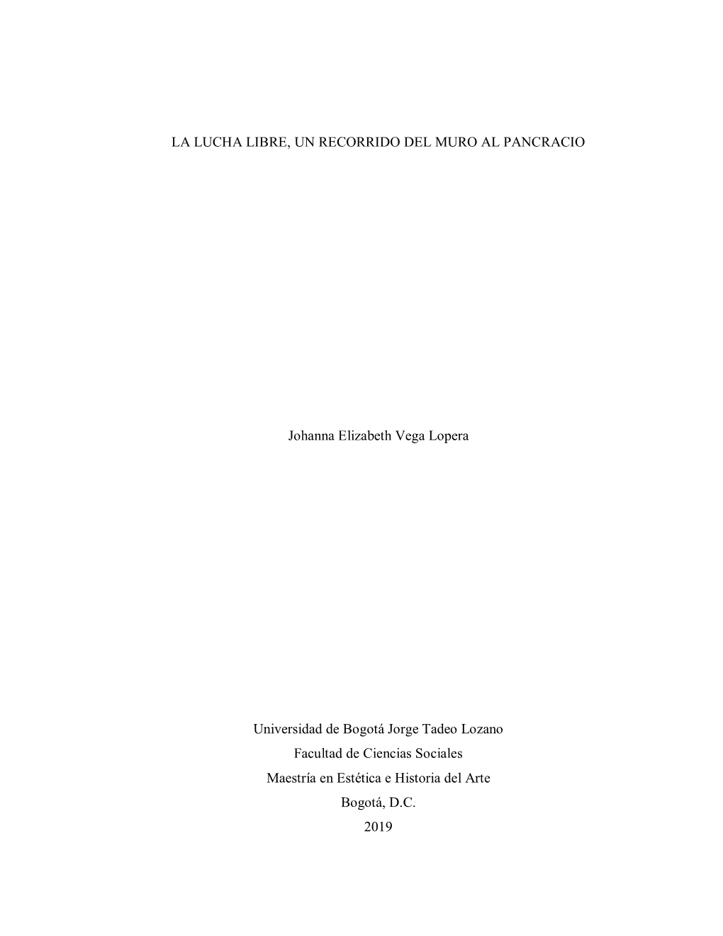 LA LUCHA LIBRE, UN RECORRIDO DEL MURO AL PANCRACIO Johanna Elizabeth Vega Lopera Universidad De Bogotá Jorge Tadeo Lozano Facul