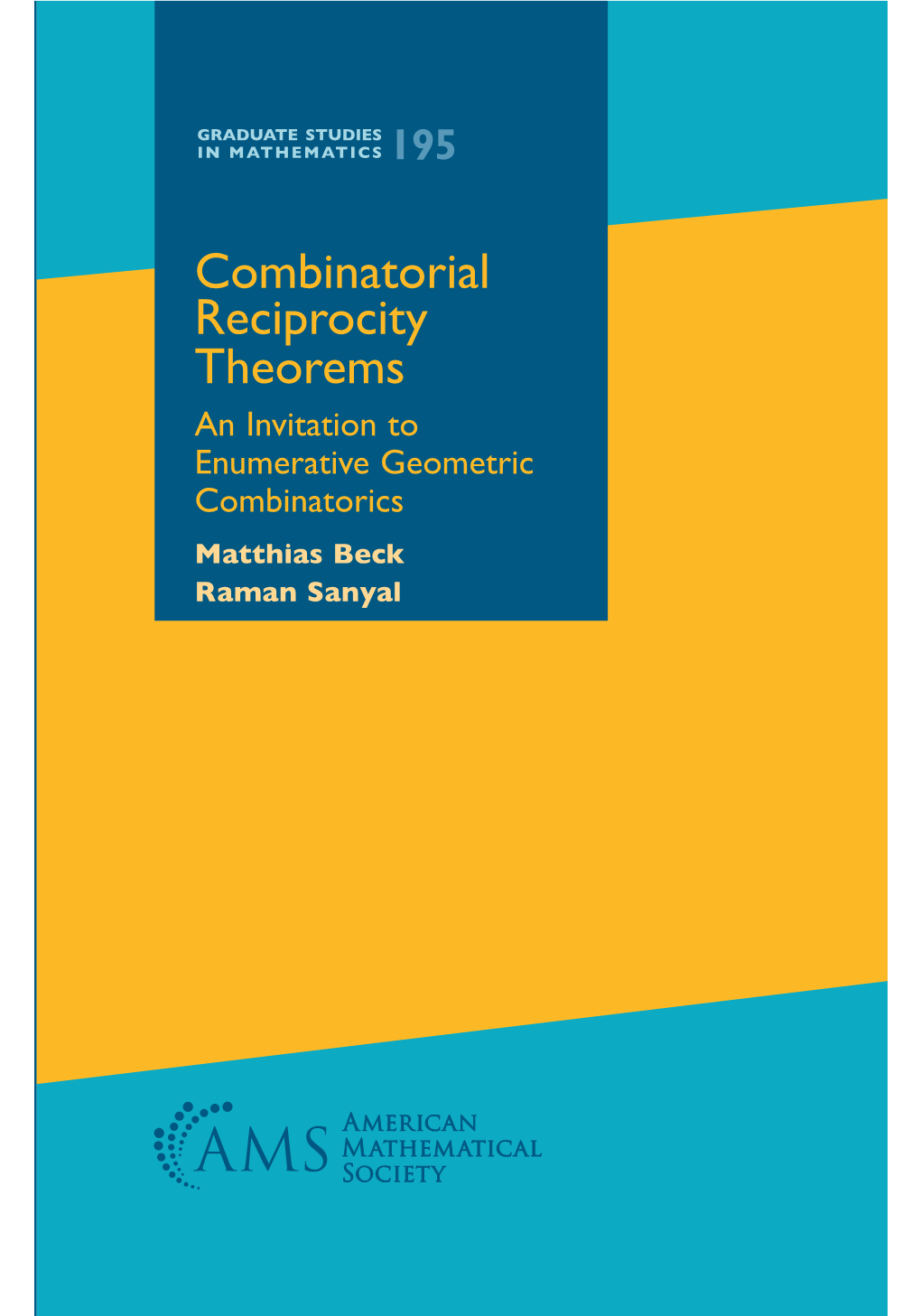 Combinatorial Reciprocity Theorems an Invitation to Enumerative Geometric Combinatorics Matthias Beck Raman Sanyal 10.1090/Gsm/195