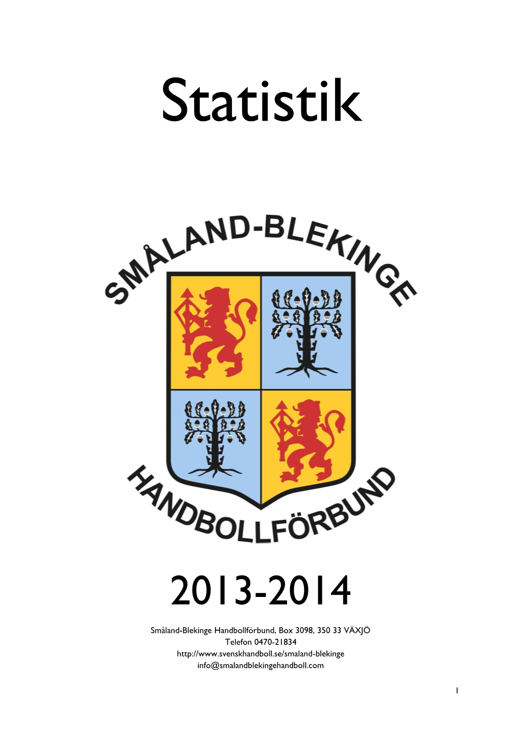 1 Småland-Blekinge Handbollförbund, Box 3098, 350 33 VÄXJÖ Telefon 0470-21834