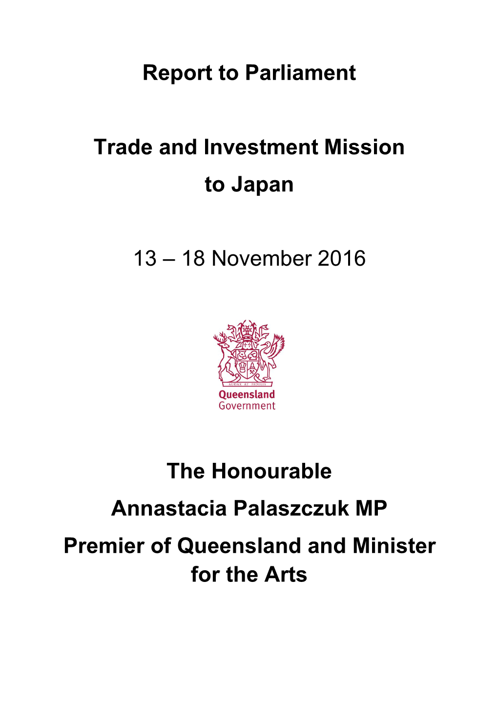 Report to Parliament Trade and Investment Mission to Japan 13 – 18 November 2016 the Honourable Annastacia Palaszczuk MP Premi