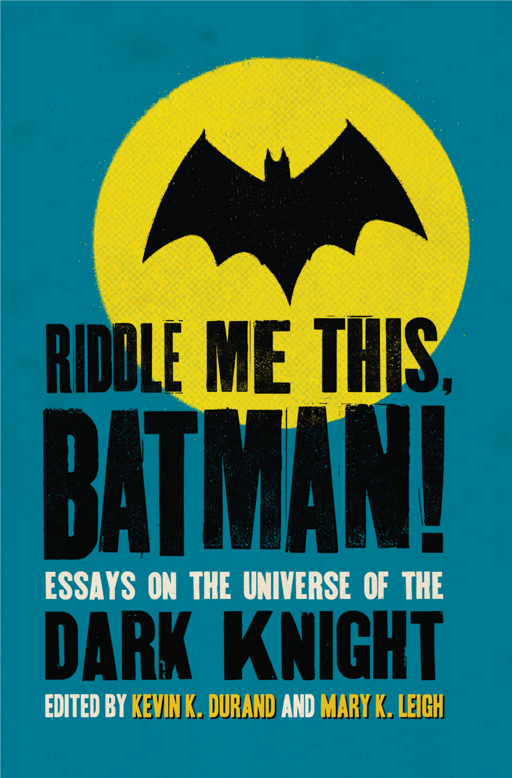 RIDDLE ME THIS, BATMAN! This Page Intentionally Left Blank RIDDLE ME THIS, BATMAN! Essays on the Universe of the Dark Knight