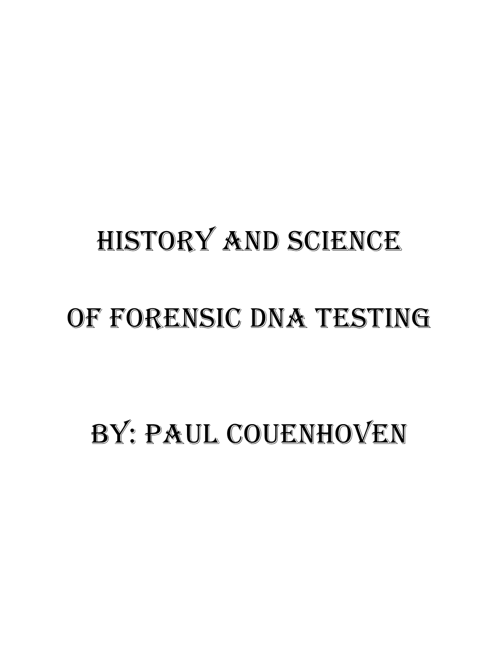 HISTORY and SCIENCE of FORENSIC DNA TESTING BY: Paul Couenhoven