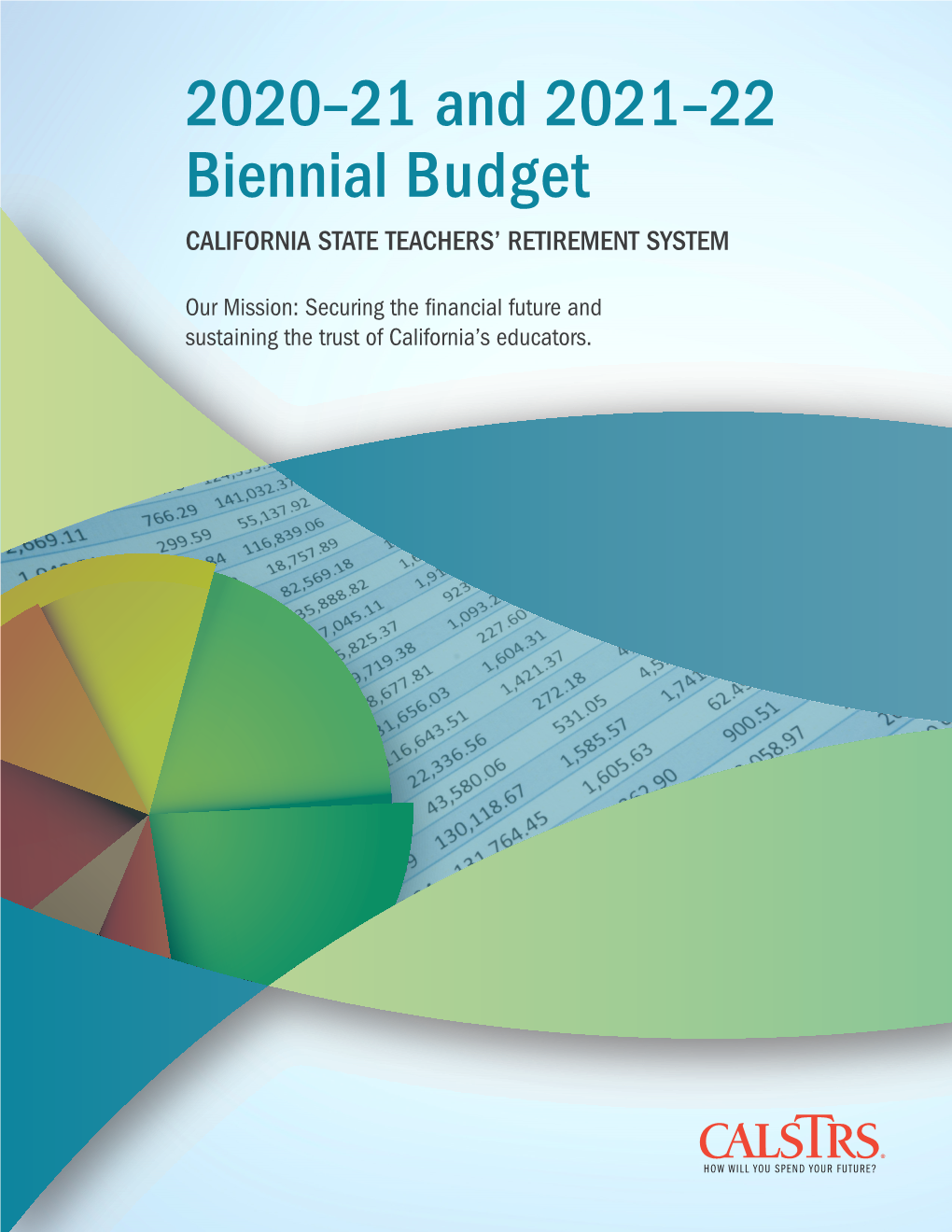 2020–21 and 2021–22 Biennial Budget CALIFORNIA STATE TEACHERS’ RETIREMENT SYSTEM