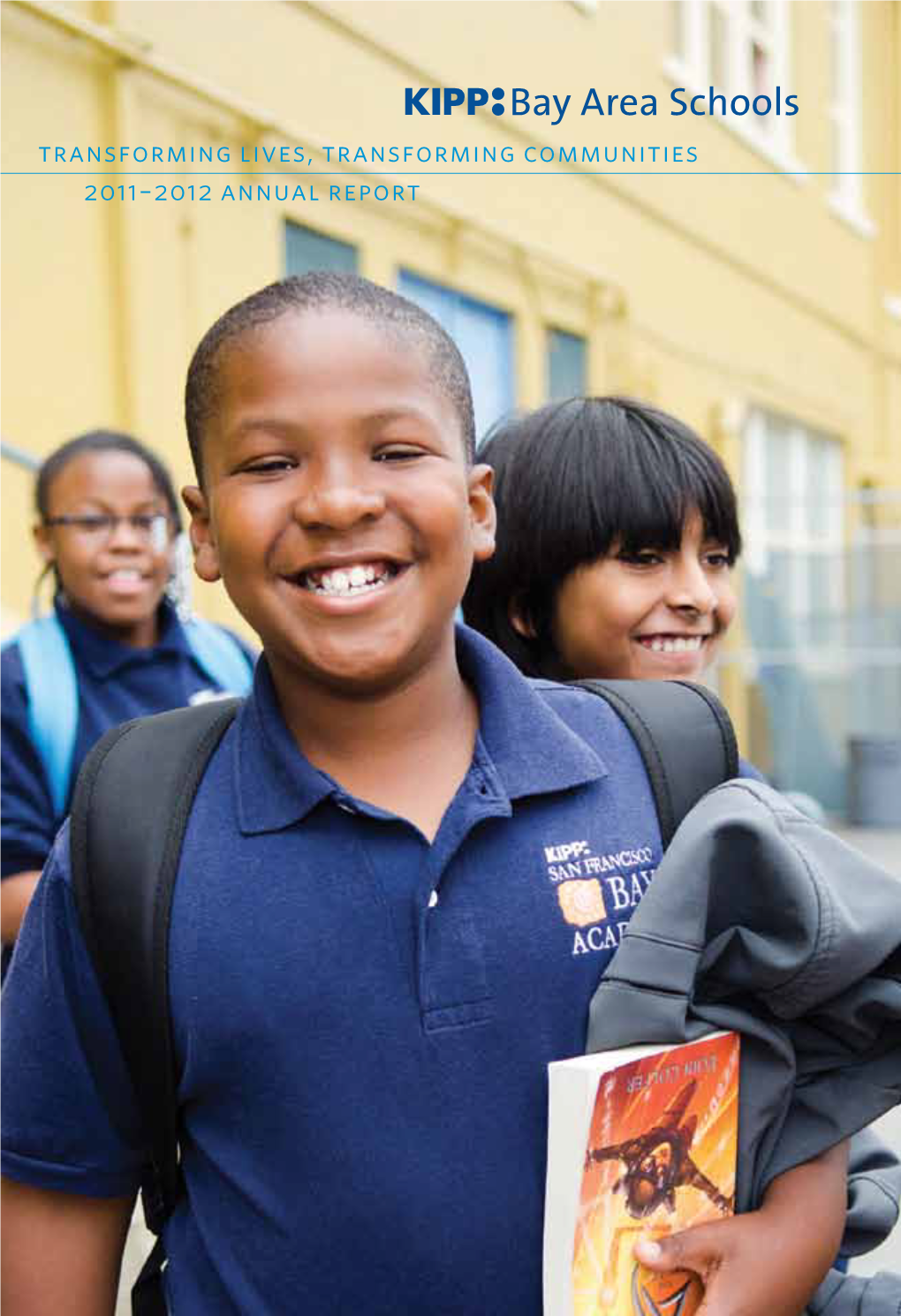 Transforming Lives, Transforming Communities 2011–2012 Annual Report “KIPP Taught Me Integrity, Initiative, Responsibility— Values That I Live By