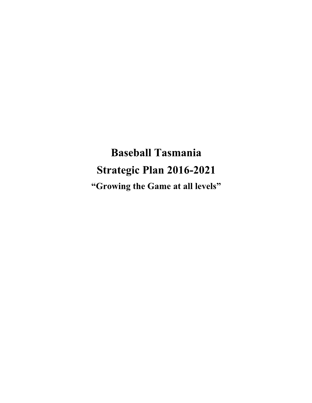 Baseball Tasmania Strategic Plan 2016-2021 “Growing the Game at All Levels”