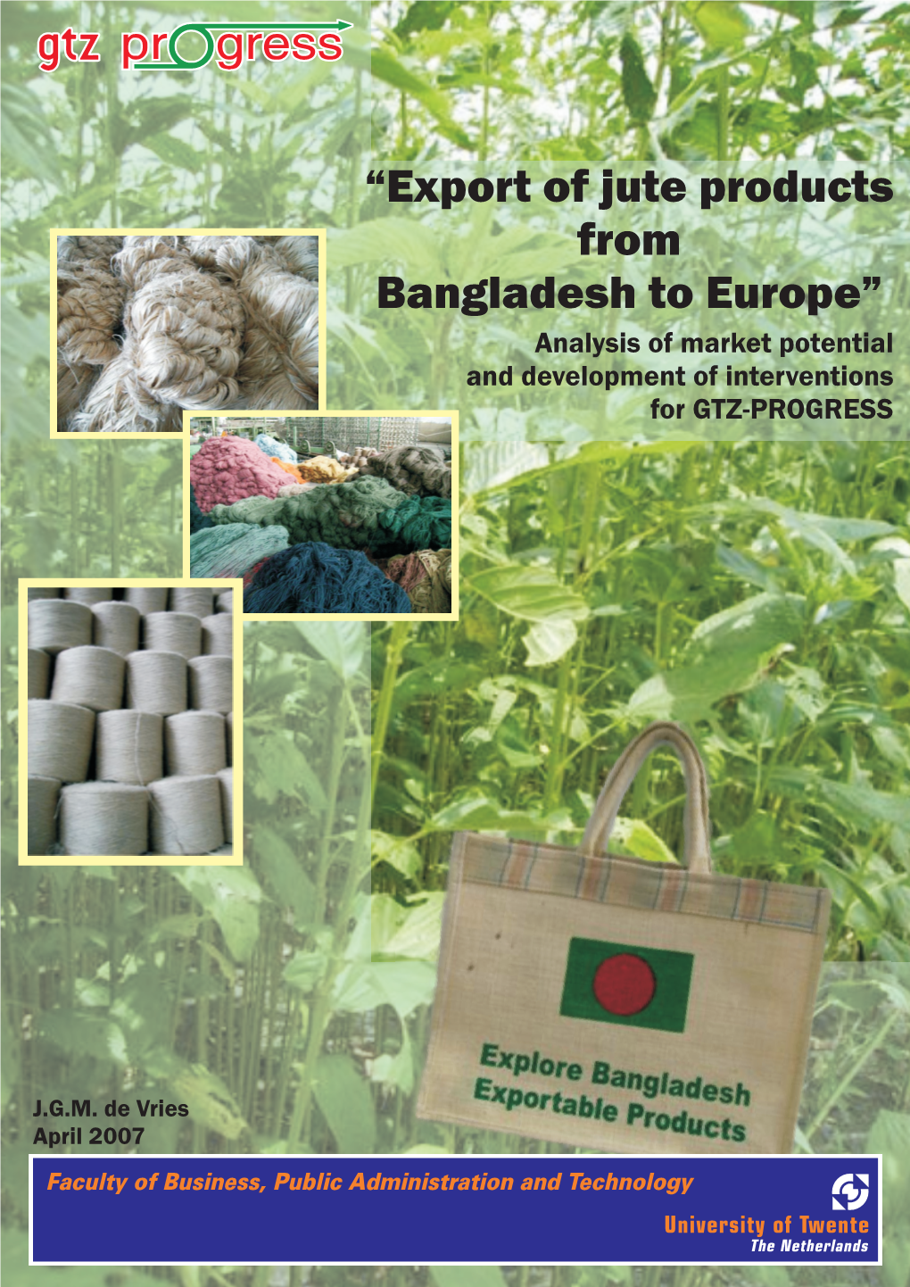 “Export of Jute Products from Bangladesh to Europe” Analysis of Market Potential and Development of Interventions for GTZ-PROGRESS