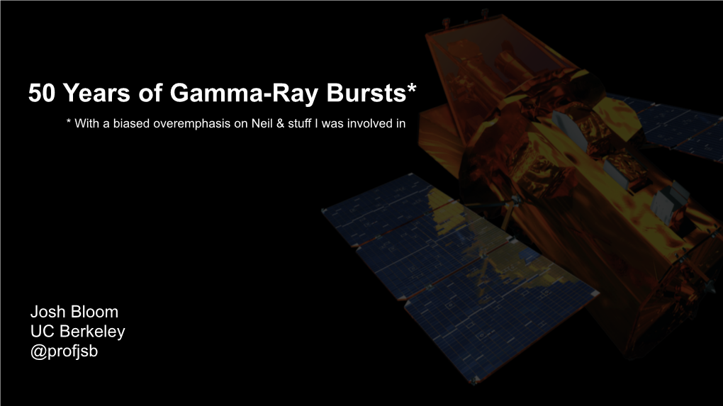 50 Years of Gamma-Ray Bursts* * with a Biased Overemphasis on Neil & Stuff I Was Involved In