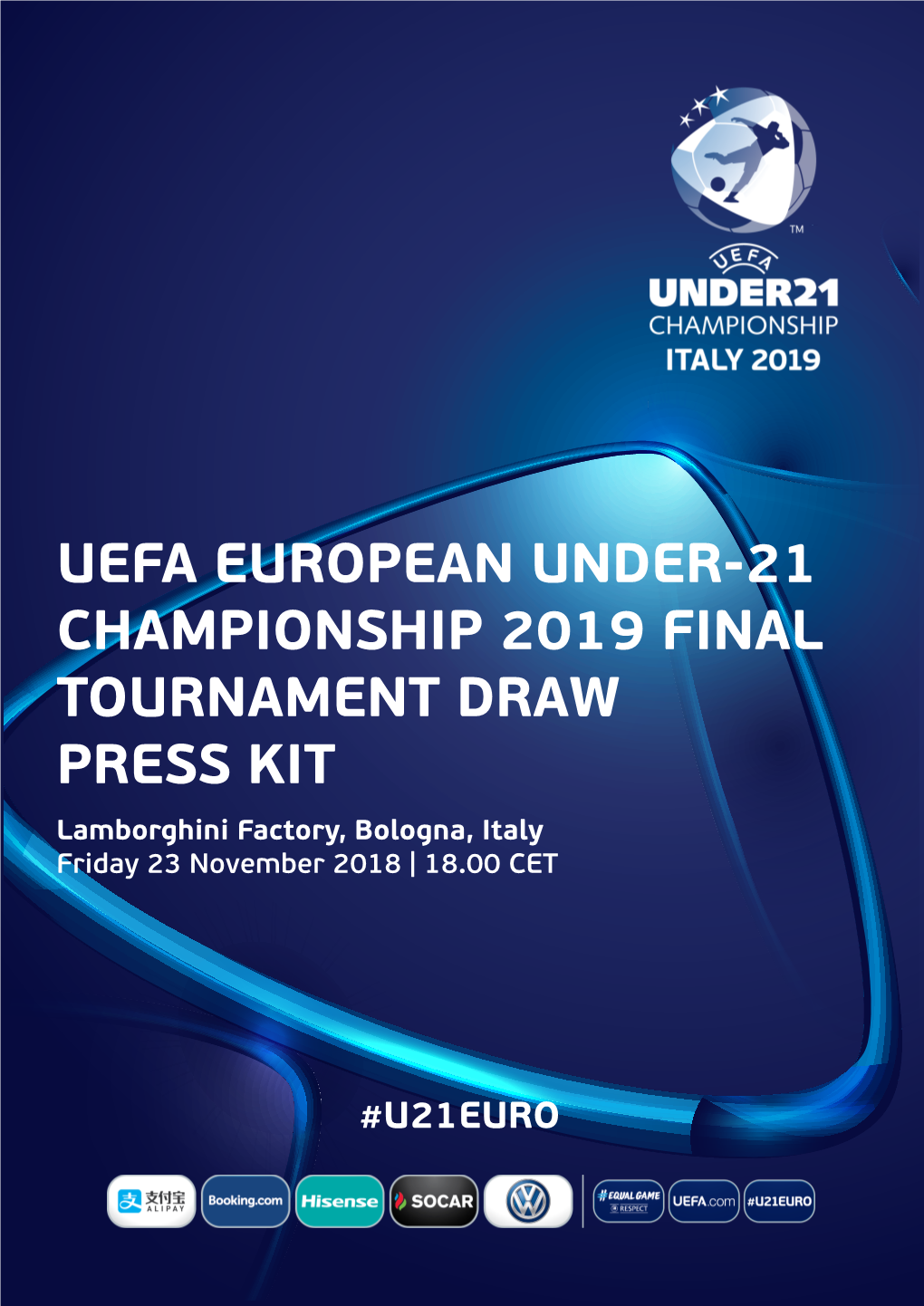 UEFA EUROPEAN UNDER-21 CHAMPIONSHIP 2019 FINAL TOURNAMENT DRAW PRESS KIT Lamborghini Factory, Bologna, Italy Friday 23 November 2018 | 18.00 CET