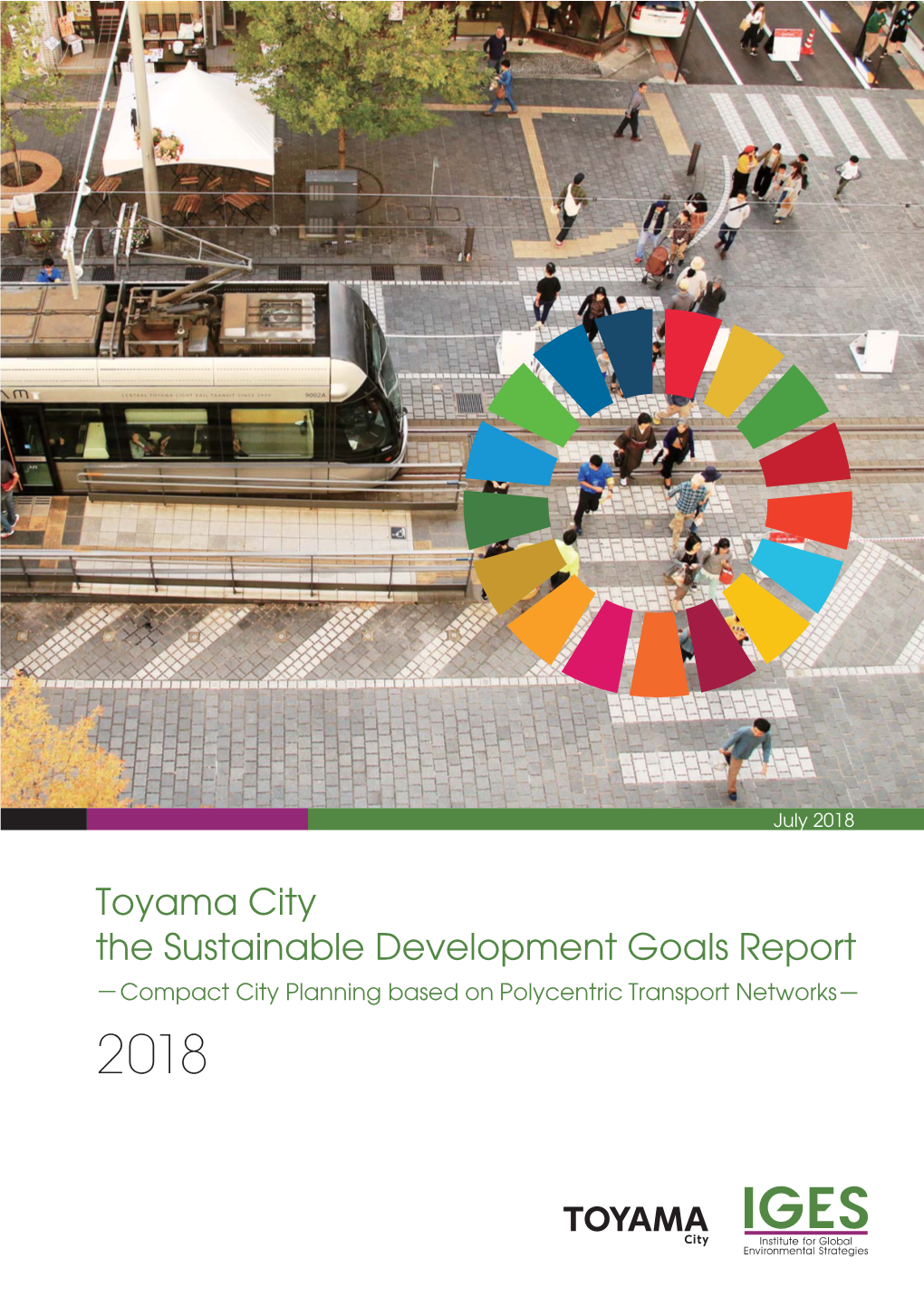 Toyama City the Sustainable Development Goals Report －Compact City Planning Based on Polycentric Transport Networks－ 2018