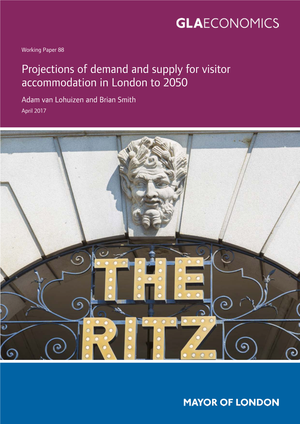 Projections of Demand and Supply for Visitor Accommodation in London to 2050 Adam Van Lohuizen and Brian Smith April 2017