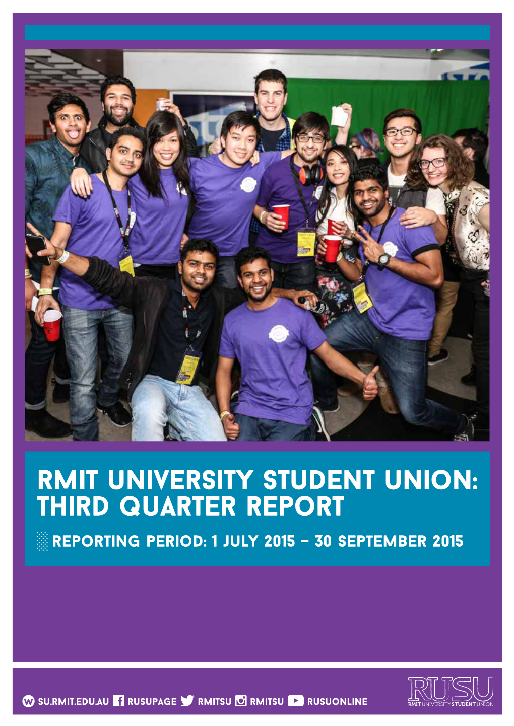 Rmit University Student Union: Third Quarter Report ░░Reporting Period: 1 July 2015 – 30 September 2015