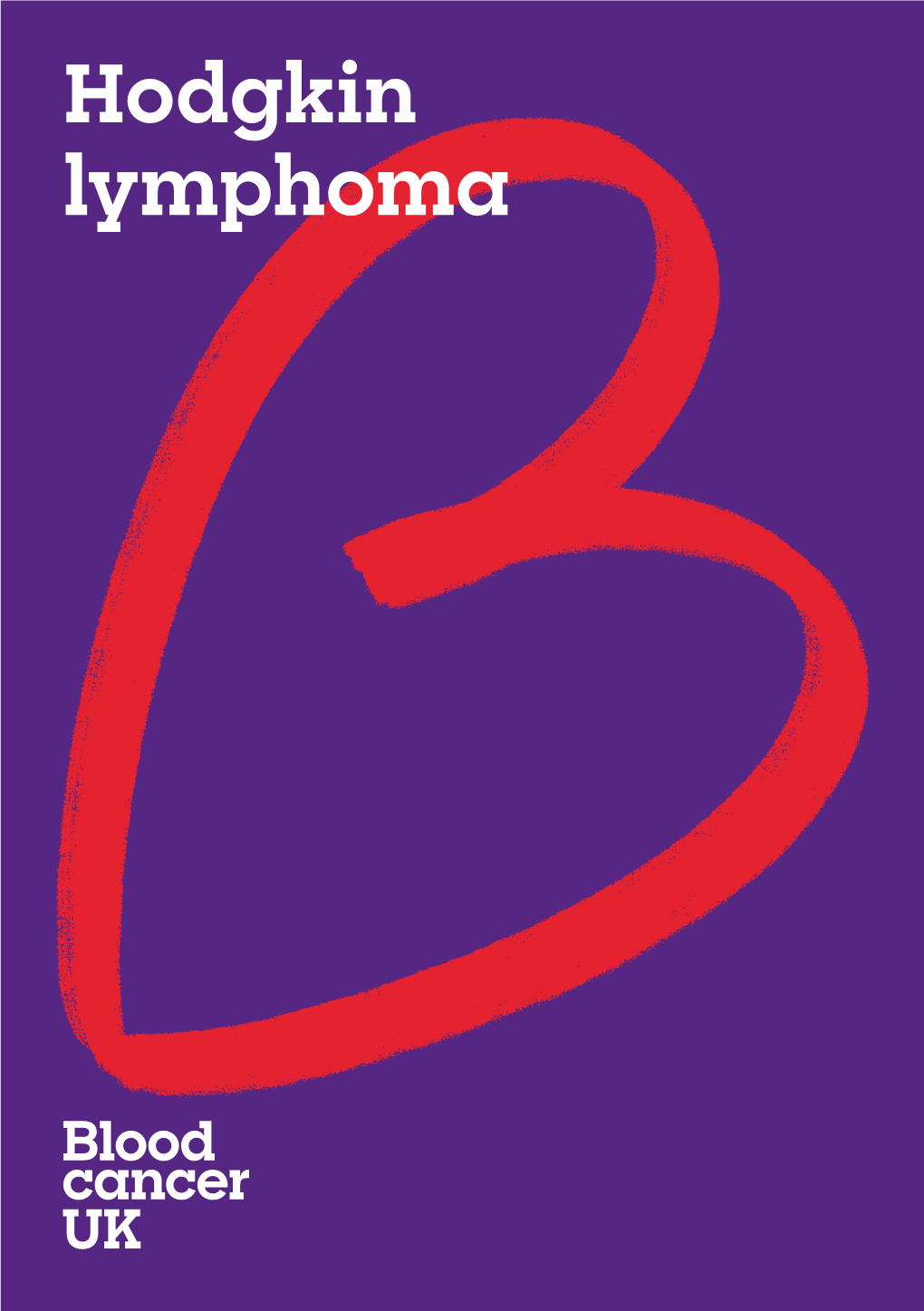 Hodgkin Lymphoma About This Booklet We Have Produced This Booklet in Collaboration with Expert Medical Professionals and People Affected by Blood Cancer