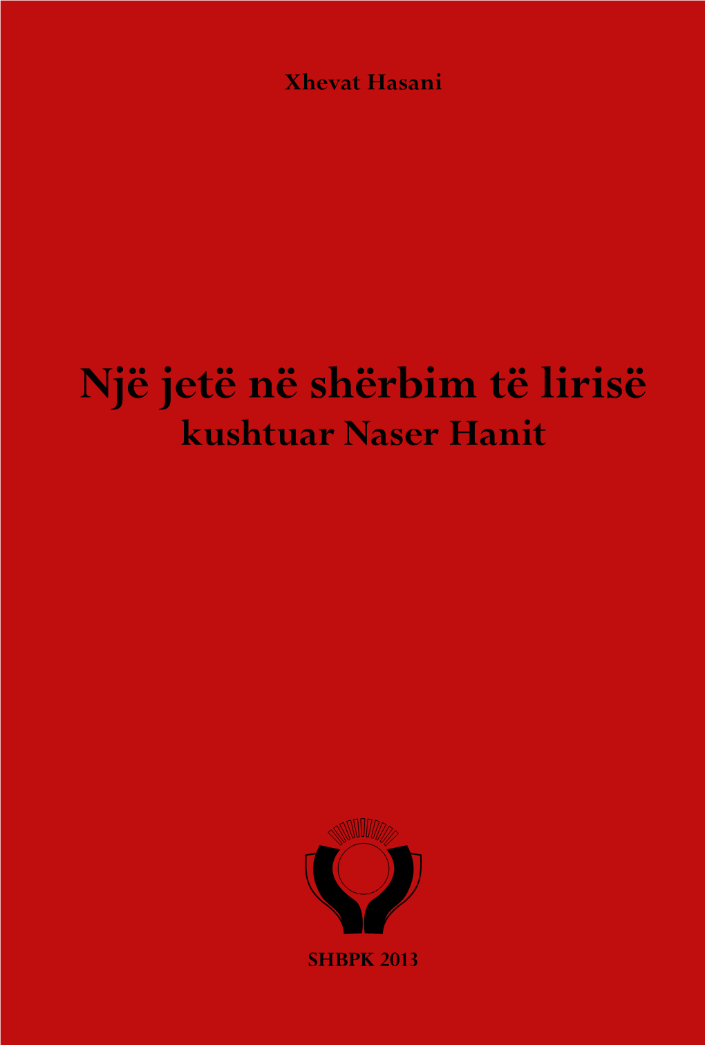 Një Jetë Në Shërbim Të Lirisë Kushtuar Naser Hanit