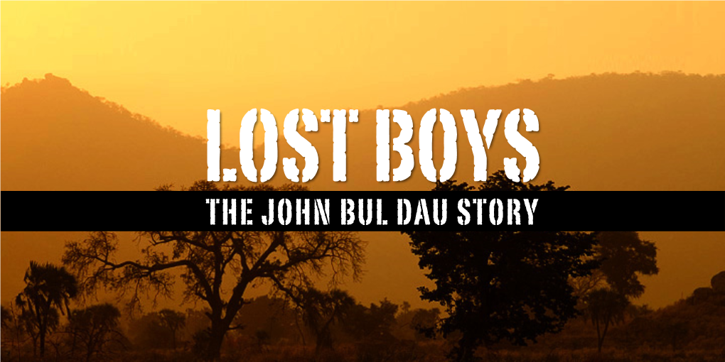 THE JOHN BUL DAU STORY More Than 27,000 Boys Were Uprooted During the Second Sudanese Civil War