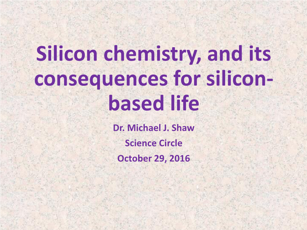 Silicon Chemistry, and Its Consequences for Silicon- Based Life Dr