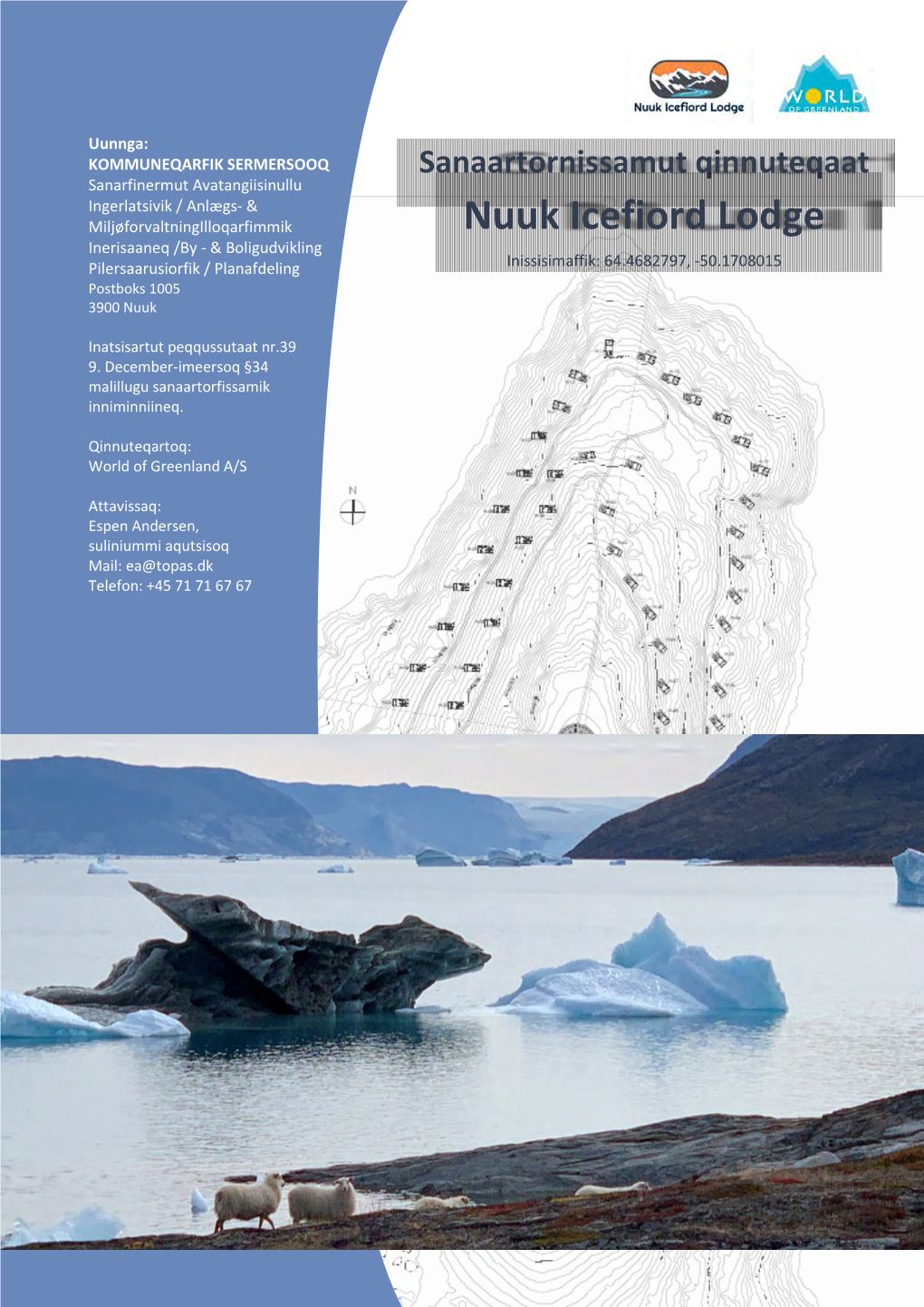 Nuuk Icefiord Lodge Inerisaaneq /By - & Boligudvikling Pilersaarusiorfik / Planafdeling Inissisimaffik: 64.4682797, -50.1708015 Postboks 1005 3900 Nuuk
