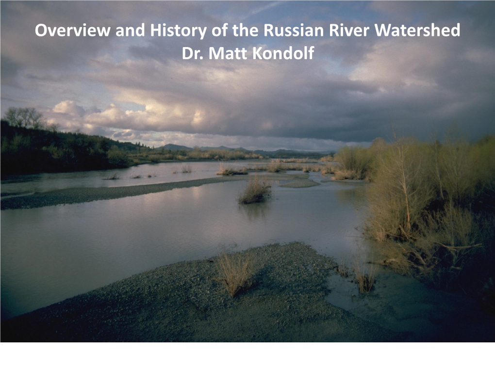 Overview and History of the Russian River Watershed Dr. Matt Kondolf Russian River Watershed Is One Million Acres