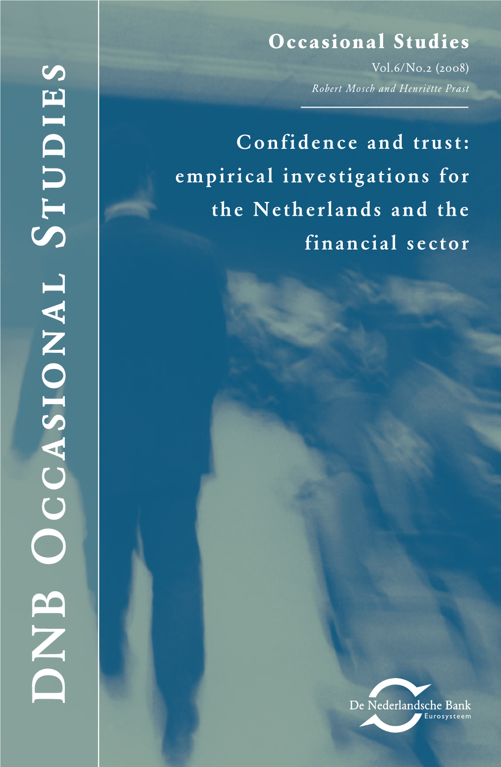 Confidence and Trust: Empirical Investigations for the Netherlands and the Financial Sector Central Bank and Prudential Supervisor of Financial Institutions