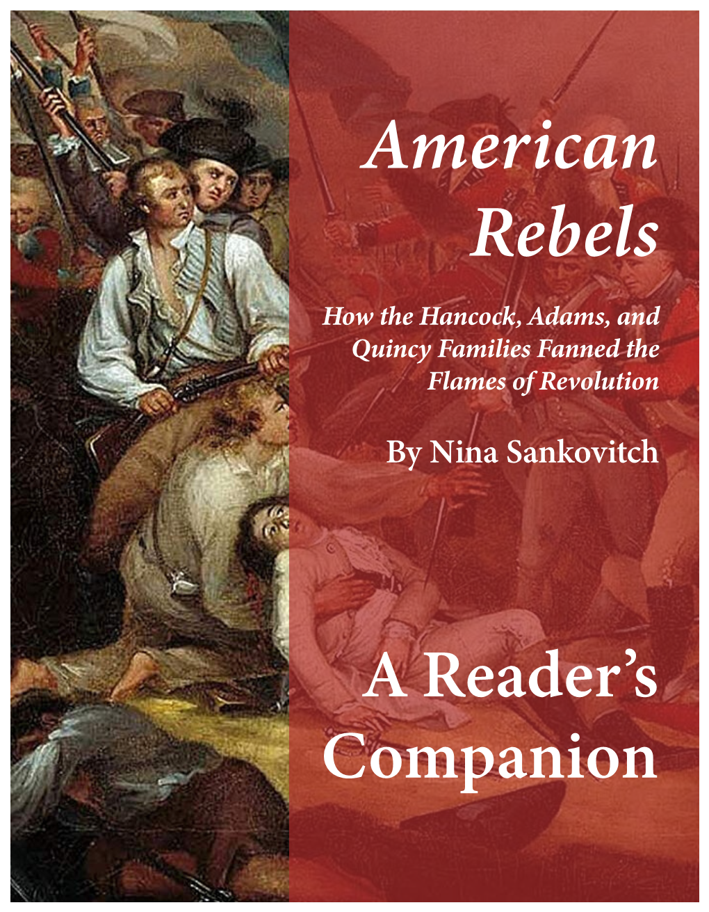 American Rebels How the Hancock, Adams, and Quincy Families Fanned the Flames of Revolution