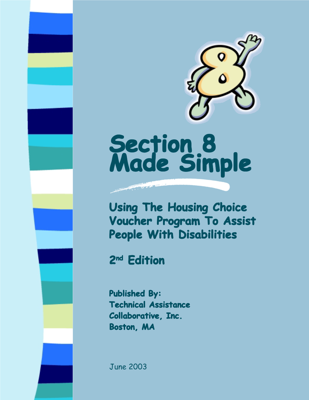 SECTION 8 MADE SIMPLE: Using the Housing Choice Voucher Program to Assist People with Disabilities Acknowledgements