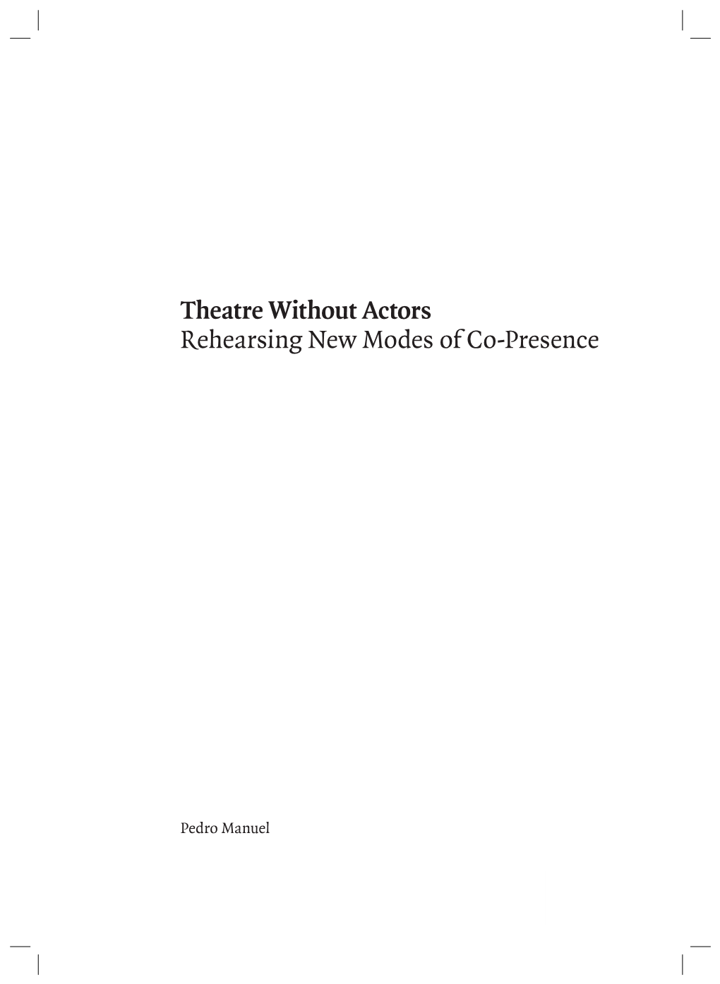 Theatre Without Actors Rehearsing New Modes of Co-Presence