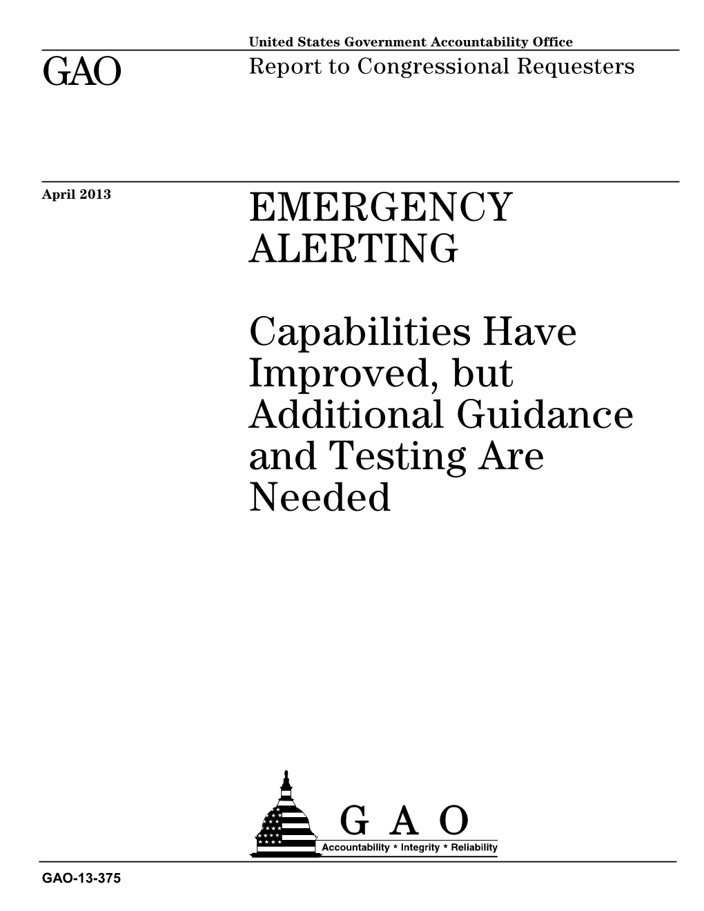 GAO-13-375, EMERGENCY ALERTING: Capabilities Have Improved, but Additional Guidance and Testing Are Needed