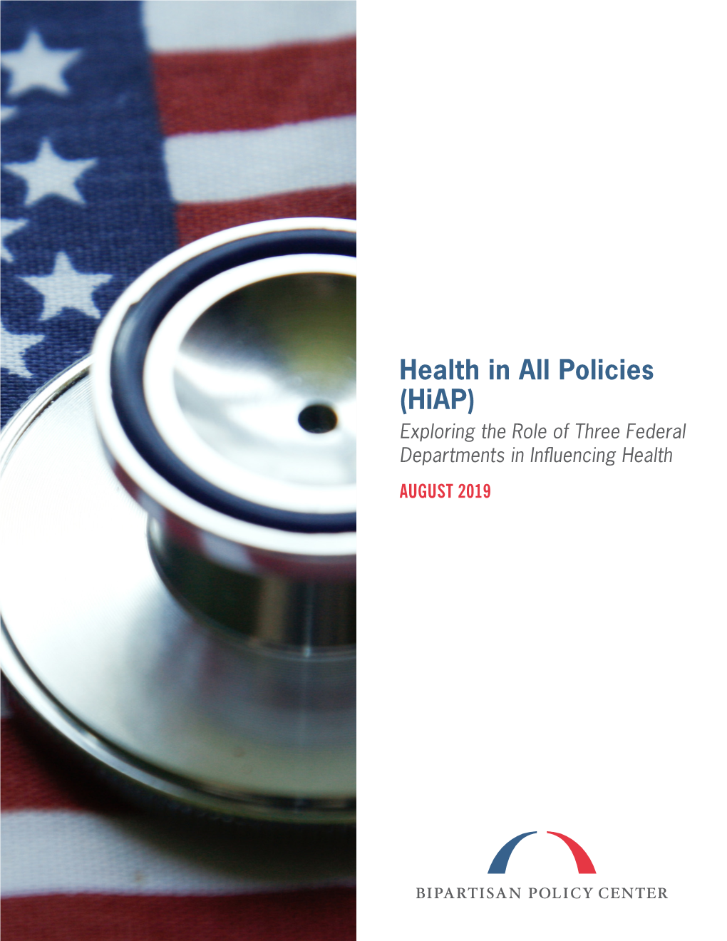 Health in All Policies (Hiap) Exploring the Role of Three Federal Departments in Influencing Health AUGUST 2019 BPC STAFF G