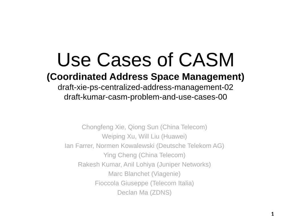 CASM (Coordinated Address Space Management) Draft-Xie-Ps-Centralized-Address-Management-02 Draft-Kumar-Casm-Problem-And-Use-Cases-00