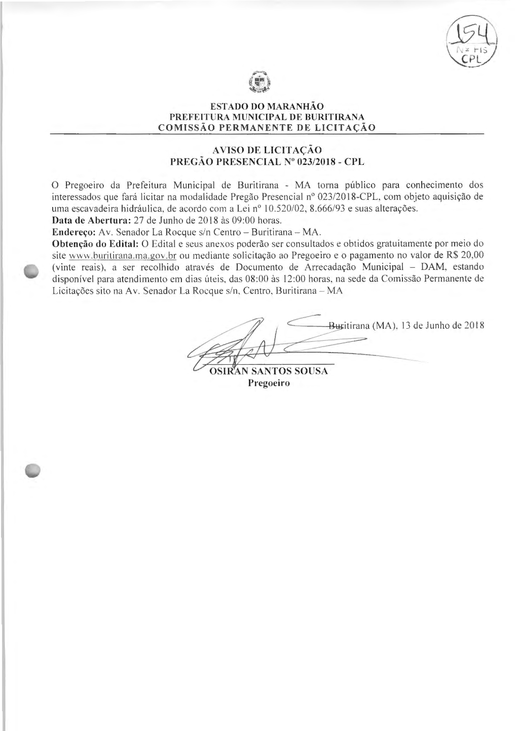 MA Torna Público Para Conhecimento Dos In­ Couber a Lei N" 8.666/93 E Demais Legislação Pertinente