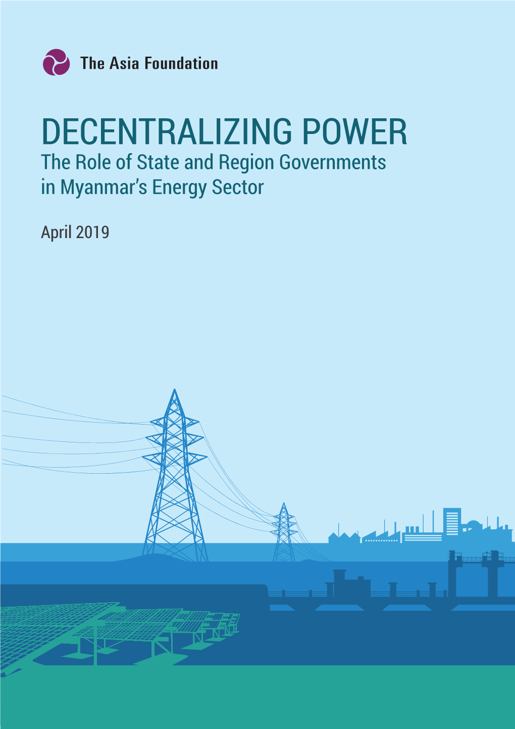 DECENTRALIZING POWER the Role of State and Region Governments in Myanmar’S Energy Sector