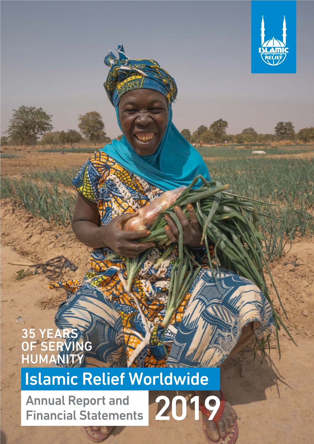 ANNUAL REPORT 2019 ISLAMIC RELIEF WORLDWIDE ANNUAL REPORT 2019 3 in the Name of Allah, Most Merciful, Most Compassionate