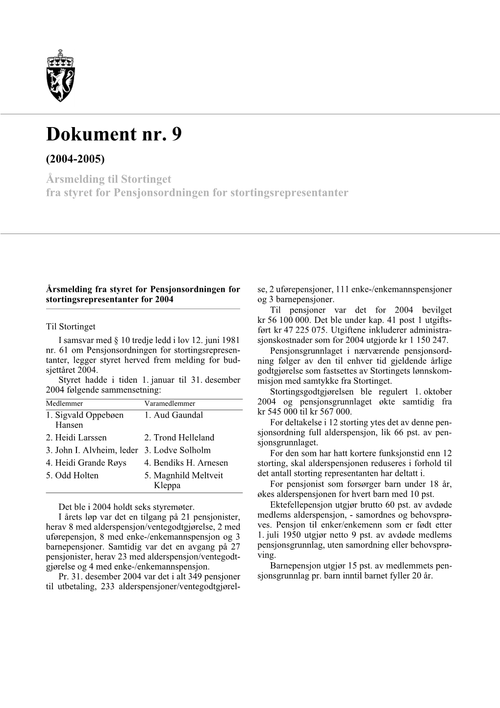 Dokument Nr. 9 (2004-2005) Årsmelding Til Stortinget Fra Styret for Pensjonsordningen for Stortingsrepresentanter