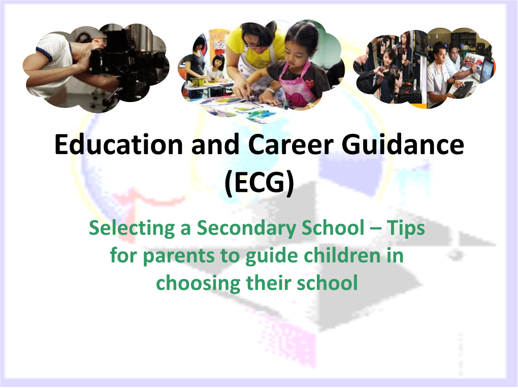 Education and Career Guidance (ECG) Selecting a Secondary School – Tips for Parents to Guide Children in Choosing Their School “The World Talks to the Mind