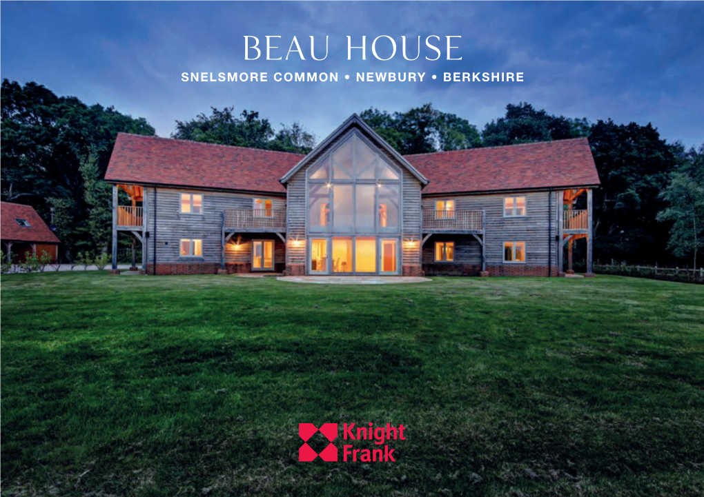 Beau House SNELSMORE COMMON • NEWBURY • BERKSHIRE Beau House SNELSMORE COMMON NEWBURY • BERKSHIRE